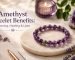Amethyst Bracelet Benefits: Meaning, Healing and Uses